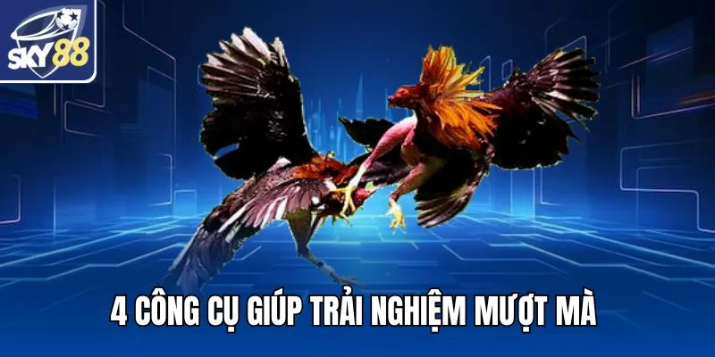 4 công cụ giúp trải nghiệm mượt mà