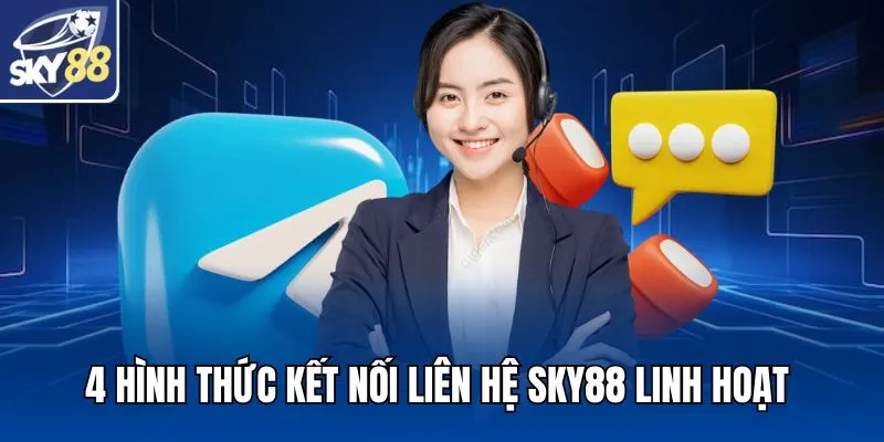 4 hình thức kết nối liên hệ SKY88 linh hoạt