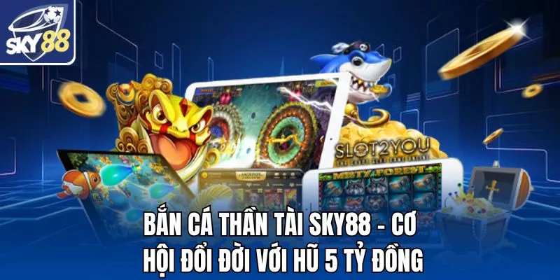 Bắn Cá Thần Tài SKY88