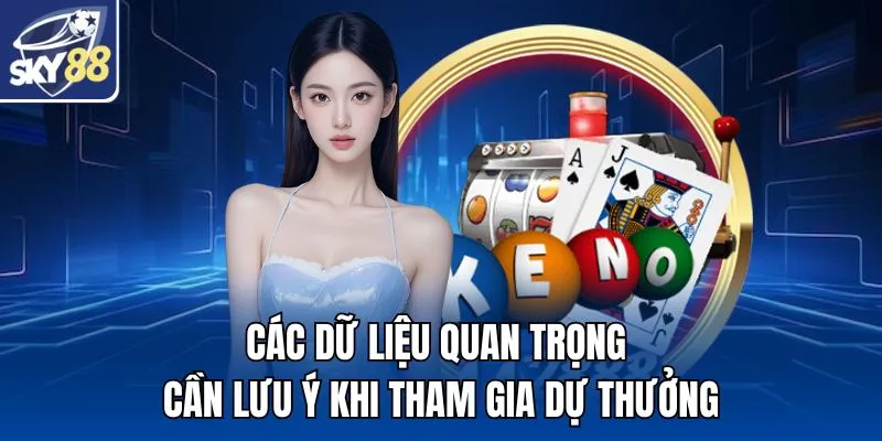 Các dữ liệu quan trọng cần lưu ý khi tham gia dự thưởng