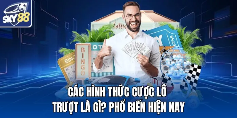 Các hình thức cược lô trượt là gì? phổ biến hiện nay