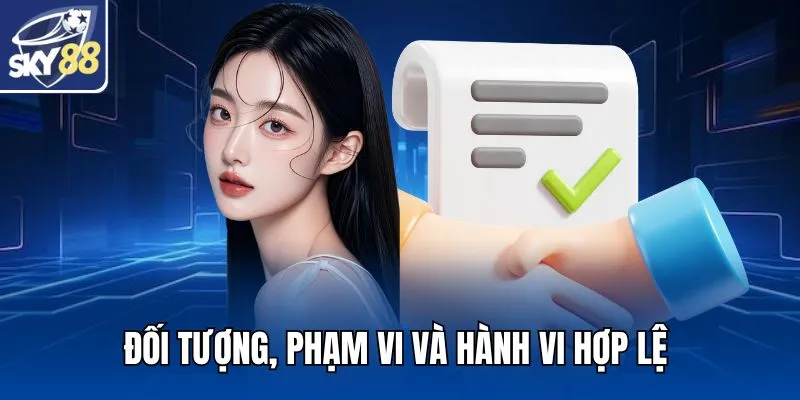 Đối tượng, phạm vi và hành vi hợp lệ