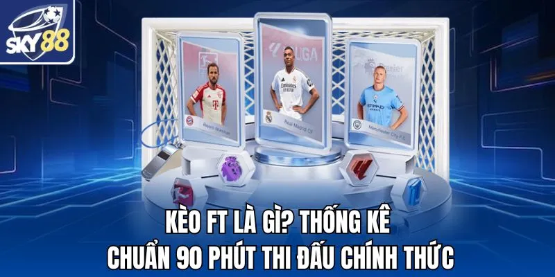 Kèo FT Là Gì