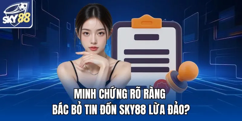 Minh chứng rõ ràng bác bỏ tin đồn SKY88 lừa đảo?