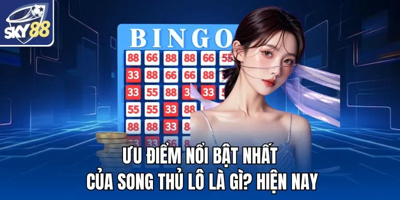 Ưu điểm nổi bật nhất của song thủ lô là gì? hiện nay